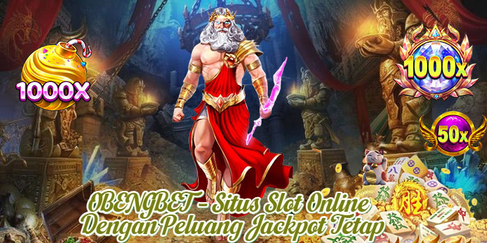 OBENGBET – Situs Slot Online Dengan Peluang Jackpot Tetap