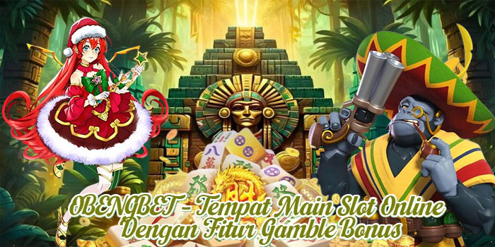 OBENGBET – Tempat Main Slot Online Dengan Fitur Gamble Bonus