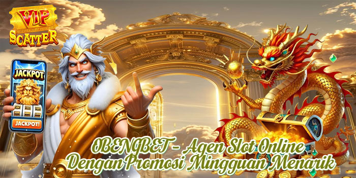 OBENGBET – Agen Slot Online Dengan Promosi Mingguan Menarik
