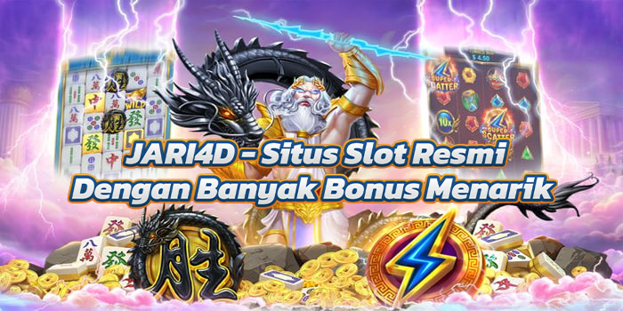JARI4D - Situs Slot Resmi Dengan Banyak Bonus Menarik 