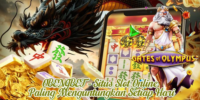 OBENGBET – Situs Slot Online Paling Menguntungkan Setiap Hari